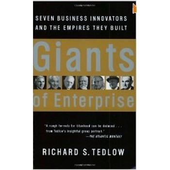 Giants of Enterprise: Seven Business Innovators and the Empires They Built  by Richard S. Tedlow